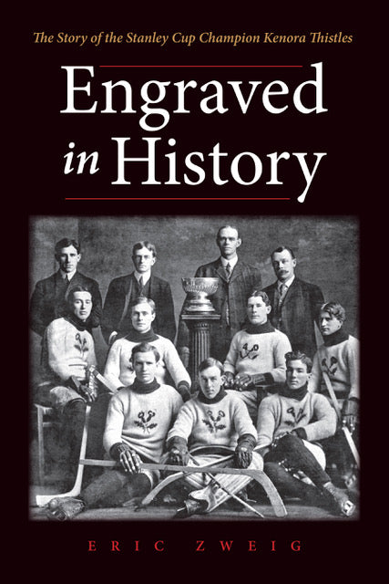 Engraved in History - The Story of the Stanley Cup champion Kenora Thistles